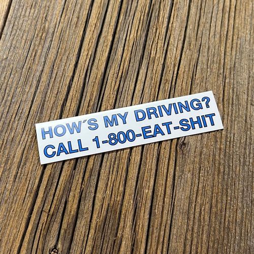 "HOW IS MY DRIVING? CALL 1-800-EAT-SHIT" 100mm Bumper Decal